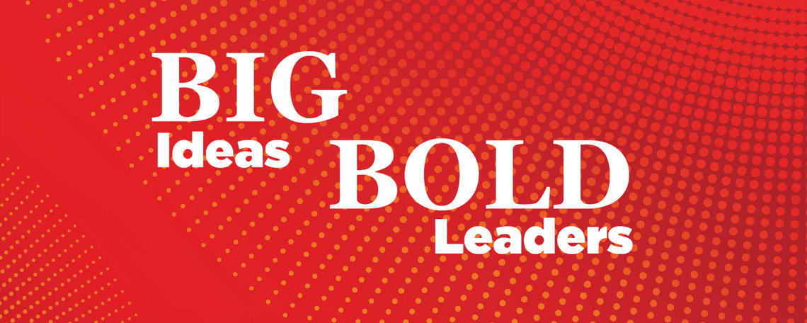 Big Ideas Bold Leaders